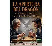 LA APERTURA DEL DRAGÓN: EL ESPIRITU DEL GO Y LA FILOSOFÍA CHINA