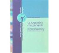 La Argentina con porvenir. Los debates sobre la democracia y el modelo de desarrollo en los partidos y la prensa (1926-1946)