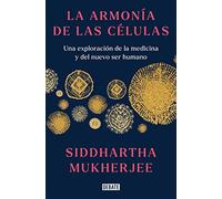 La armonía de las células/ The Song of the Cell: Una exploración de la medicina y del nuevo ser humano/ An Exploration of Medicine and the New Human