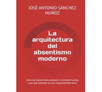 La arquitectura del absentismo moderno: Cómo las instituciones producen la retirada humana y por qué rediseñar es una responsabilidad ética