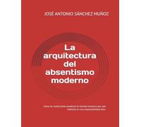La arquitectura del absentismo moderno: Cómo las instituciones producen la retirada humana y por qué rediseñar es una responsabilidad ética