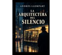 La Arquitectura del Silencio: Novela Noir sobre el poder, la traición y la corrupción