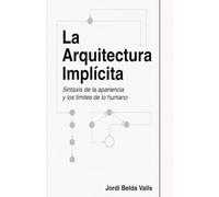 La Arquitectura Implícita: Sintaxis de la apariencia y los límites de lo humano
