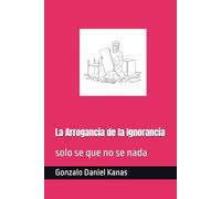 La Arrogancia de la Ignorancia: solo se que no se nada