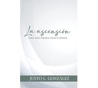 La Ascensión: Una Doctrina Descuidada - Justo González - Tapa Blanda / Ascension: A Neglected Doctrine - Justo Gonzalez - Paperback (Spanish Edition)