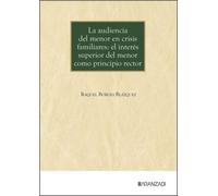 La audiencia del menor en crisis familiares: el interés superior del menor como principio rector