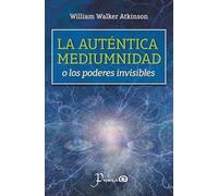 La autentica mediumnidad o los poderes invisibles