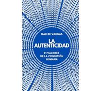 La Autenticidad: 21 VALORES DE LA CONDICIÓN HUMANA