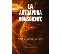 LA AUTOAYUDA CONSCIENTE: "donde comienza el despertar": Libro 1 de 4 de la Saga: ”El Viaje del Autoempleado Consciente” (EDICIÓN BLANCO Y NEGRO PAPEL CREMA)