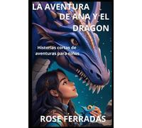 La Aventura De Ana Y El Dragon Mágico: Historias Cortas De Dragones Para Niños (En Español)