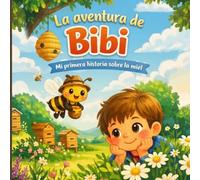 La aventura de Bibi: Mi primera historia sobre la miel: cuento infantil con actividades para colorear y aprender sobre el trabajo en equipo
