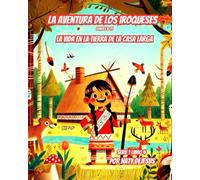 La Aventura de los Iroqueses: La Vida en la Tierra de la Casa Larga