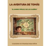 La Aventura de Tomás: El Diario Mágico de los Sueños.: Cuaderno de finanzas para niños