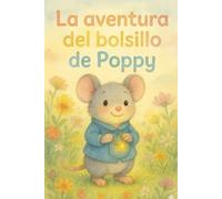 La aventura del bolsillo de Poppy: Un cuento infantil ilustrado y mágico sobre la naturaleza, el descubrimiento y la imaginación. Ideal como historia para antes de dormir para niños de 3 a 7 años.