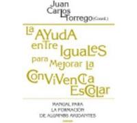 La Ayuda Entre Iguales Para Mejorar La Convivencia Escolar: Manual Para La Formación De Alumnos/As Ayudantes - Torrego, Juan Carlos, (coord.) Torrego, Juan Carlos, Coord (Auteur)