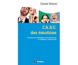 L'A.B.C. des émotions - 2e éd. - Un guide pour développer force personnelle et intelligence émotionn: Un guide pour développer force personnelle et intelligence émotionnelle