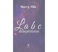L'A.B.C du spiritisme - Marc C. Villa - Le Lys Bleu - broché - Essai