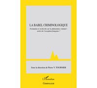 La Babel criminologique Formation et recherche sur le phénomène criminel : sortir de l'exception française ? - Pierre-Victor Tournier - L'harmattan - broché - Essai