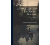 La Bacriade, Ou La Guerre D'alger: Poème Héroi-Comique En Cinq Chants