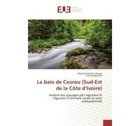 La baie de Cosrou (Sud-Est de la Côte d'Ivoire) Analyse des paysages péri lagunaire et lagunaire d'une baie rurale en zone subéquatoriale - N'kpomé Kouao - Universitaires Europeennes - broché - Livre