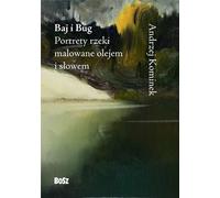 La Baie et le Bug. Portraits du fleuve peints à l'huile et en mots (Buch auf Polnisch)