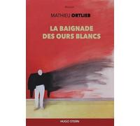 La baignade des ours blancs - Mathieu Ortlieb - Hugo Stern Ehs - broché - Roman