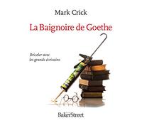 La Baignoire de Goethe: Bricoler avec les grands écrivains