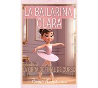 La bailarina Clara - Episodio 3 - La obra de final de curso: Libro interactivo para niños