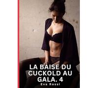 La Baise du Cuckold au Gala. 4: Nouvelles Érotiques de Sexe Tabou pour Adultes