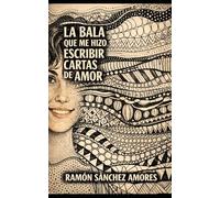 LA BALA QUE ME HIZO ESCRIBIR CARTAS DE AMOR