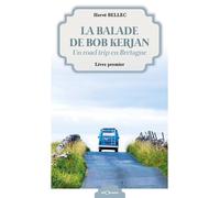 La balade de Bob Kerjan Un road trip en Bretagne - Hervé Bellec - Georama - broché - Récit