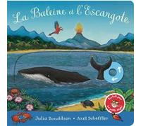 La Baleine et l'Escargote Julia Donaldson (Auteur), Vanessa Rubio (Traduction), Axel Scheffler (Illustration)