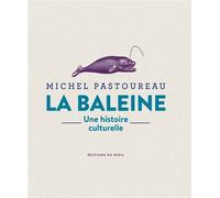 La Baleine Une histoire culturelle - Michel Pastoureau - Seuil - broché - Beau livre