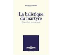 La Balistique du Martyre Comprendre le terrorisme suicide - Benoît Schnoebelen - Ecole De Guerre - broché - Essai