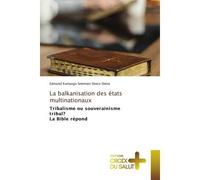 La balkanisation des états multinationaux Tribalisme ou souverainisme tribal? La Bible répond - Edmond Kamango Selemani Sheta-Sheta - Croix Du Salut - Poche - Essai