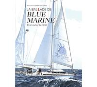 LA BALLADE DE BLUE MARINE: Dix ans autour du monde en voilier