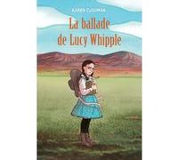 La ballade de Lucy Whipple Karen Cushman (Auteur), Raphaël Fejtö (Traduction), Pierre Van Hove (Conception couverture ou illustration)