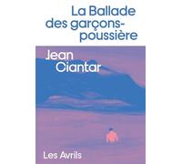 La Ballade des garçons-poussière - Jean Ciantar - Les Avrils - broché - Roman