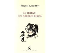 La ballade des hommes muets nouvelles - Frigyes Karinthy - Des Syrtes Eds - broché - Roman