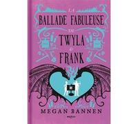 Megan Bannen – La Ballade fabuleuse de Twyla et Frank – Roman – Cartonné