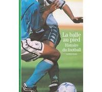 La Balle au pied – Histoire du football – Gallimard