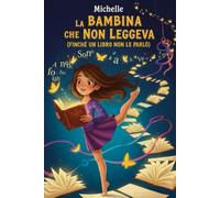 La Bambina che non Leggeva: (finchè un libro le parlò)