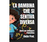 LA BAMBINA CHE SI SENTIVA DIVERSA: Storie per Sviluppare l'Autostima
