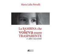 La bambina che volava essere trasparente e altri racconti
