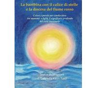 La Bambina Con Il Calice Di Stelle E La Discesa Del Fiume Rosso.