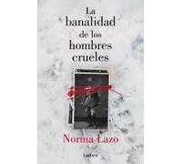 La Banalidad De Los Hombres Crueles / The Banality Of Cruel Men