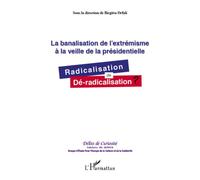 La banalisation de l'extrémisme à la veille de la présidentielle Radicalisation ou dé-radicalisation ? - Birgitta Orfali - L'harmattan - broché - Essai