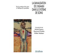 La banalisation de l'humain dans le système de soins De la pratique des soins à l'éthique du quotidien - Collectif - Seli Arslan - broché - Livre