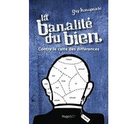 La banalité du bien - Contre le culte des différences
