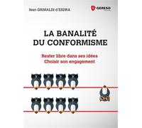 La banalité du conformisme Rester libre dans ses idéees. Choisir son engagement - Jean Grimaldi d'Esdra - Gereso Eds - broché - Guide